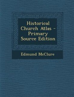 Couverture_Historical Church Atlas - Primary Source Edition