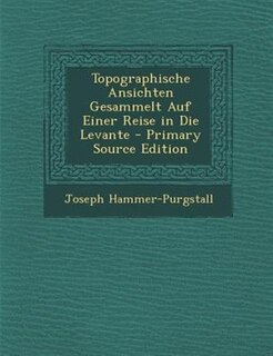 Front cover_Topographische Ansichten Gesammelt Auf Einer Reise in Die Levante - Primary Source Edition