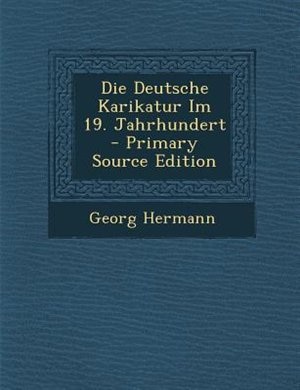 Front cover_Die Deutsche Karikatur Im 19. Jahrhundert - Primary Source Edition
