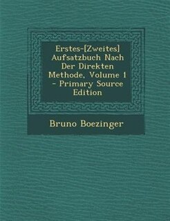 Front cover_Erstes-[Zweites] Aufsatzbuch Nach Der Direkten Methode, Volume 1 - Primary Source Edition