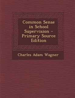 Common Sense in School Supervision - Primary Source Edition