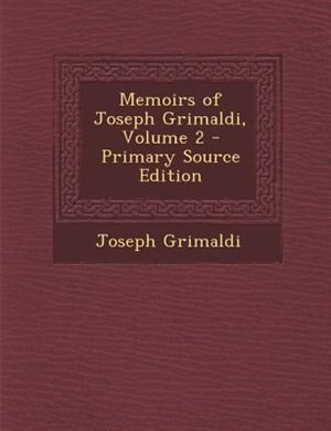Front cover_Memoirs of Joseph Grimaldi, Volume 2 - Primary Source Edition