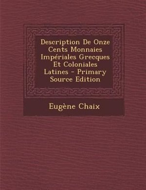 Description De Onze Cents Monnaies ImpTriales Grecques Et Coloniales Latines - Primary Source Edition
