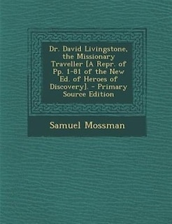 Dr. David Livingstone, the Missionary Traveller [A Repr. of Pp. 1-81 of the New Ed. of Heroes of Discovery].