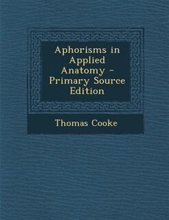 Front cover_Aphorisms in Applied Anatomy - Primary Source Edition