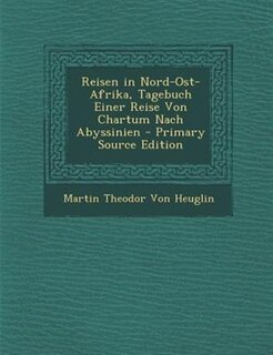 Couverture_Reisen in Nord-Ost-Afrika, Tagebuch Einer Reise Von Chartum Nach Abyssinien - Primary Source Edition