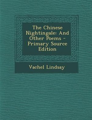 The Chinese Nightingale: And Other Poems - Primary Source Edition
