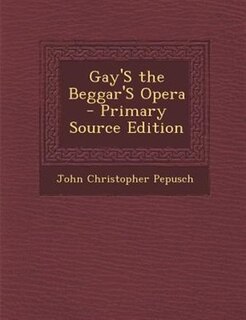 Gay'S the Beggar'S Opera - Primary Source Edition