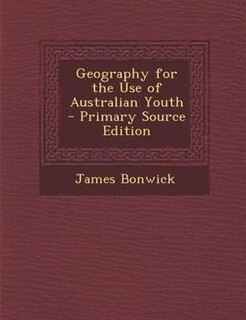 Front cover_Geography for the Use of Australian Youth - Primary Source Edition