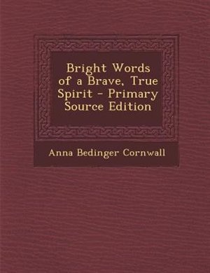 Couverture_Bright Words of a Brave, True Spirit - Primary Source Edition
