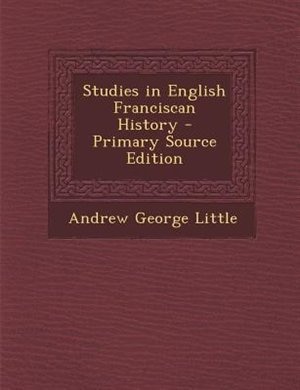 Studies in English Franciscan History - Primary Source Edition