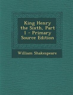 Couverture_King Henry the Sixth, Part 1 - Primary Source Edition