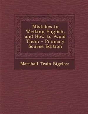 Mistakes in Writing English, and How to Avoid Them - Primary Source Edition