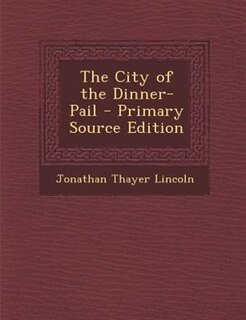 The City of the Dinner-Pail - Primary Source Edition