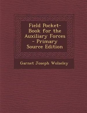 Field Pocket-Book for the Auxiliary Forces - Primary Source Edition