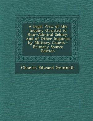 Front cover_A Legal View of the Inquiry Granted to Rear-Admiral Schley