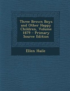 Front cover_Three Brown Boys and Other Happy Children, Volume 1879 - Primary Source Edition