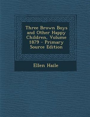 Front cover_Three Brown Boys and Other Happy Children, Volume 1879 - Primary Source Edition