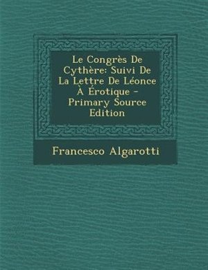 Le CongrFs De CythFre: Suivi De La Lettre De LTonce + +rotique - Primary Source Edition