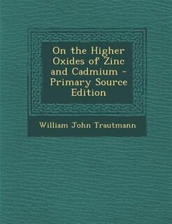 Couverture_On the Higher Oxides of Zinc and Cadmium - Primary Source Edition