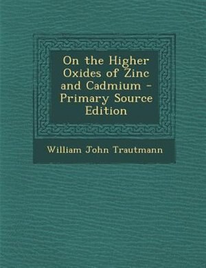 Couverture_On the Higher Oxides of Zinc and Cadmium - Primary Source Edition