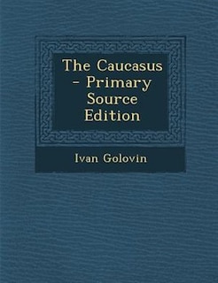 Front cover_The Caucasus - Primary Source Edition