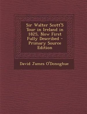Front cover_Sir Walter Scott'S Tour in Ireland in 1825, Now First Fully Described - Primary Source Edition