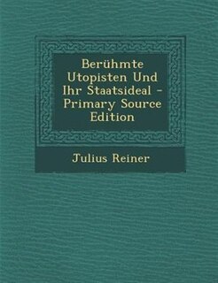 Bernhmte Utopisten Und Ihr Staatsideal - Primary Source Edition