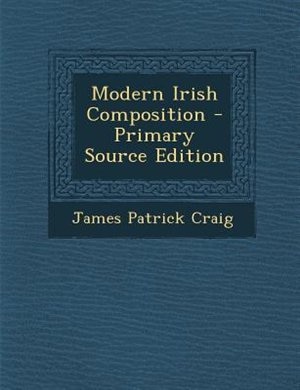 Modern Irish Composition - Primary Source Edition