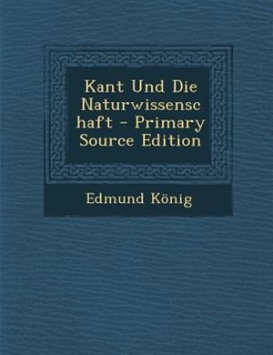 Couverture_Kant Und Die Naturwissenschaft - Primary Source Edition