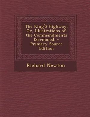 The King'S Highway: Or, Illustrations of the Commandments [Sermons]. - Primary Source Edition