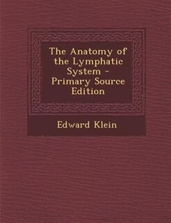 The Anatomy of the Lymphatic System - Primary Source Edition