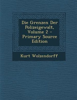 Front cover_Die Grenzen Der Polizeigewalt, Volume 2 - Primary Source Edition