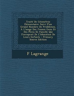 TraitT De GTomTtrie +lTmentaire: Suivi D'un Grand Nombre De ProblFmes, + L'usage Des Jeunes Gens Et Des PFres De Famille Qui S'occup