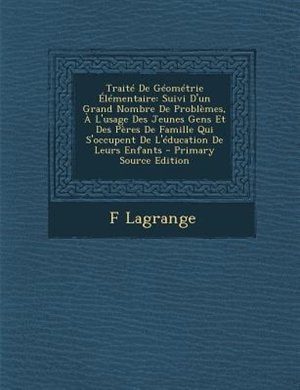 TraitT De GTomTtrie +lTmentaire: Suivi D'un Grand Nombre De ProblFmes, + L'usage Des Jeunes Gens Et Des PFres De Famille Qui S'occup