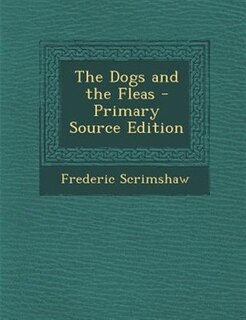 Front cover_The Dogs and the Fleas - Primary Source Edition