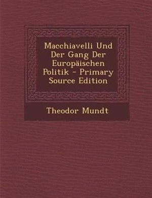 Front cover_Macchiavelli Und Der Gang Der EuropSischen Politik - Primary Source Edition