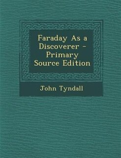 Faraday As a Discoverer - Primary Source Edition