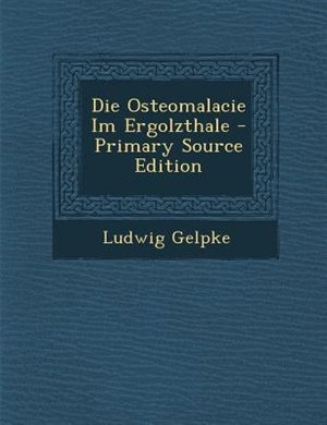 Die Osteomalacie Im Ergolzthale - Primary Source Edition