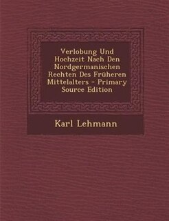 Verlobung Und Hochzeit Nach Den Nordgermanischen Rechten Des Frnheren Mittelalters - Primary Source Edition