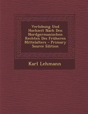 Verlobung Und Hochzeit Nach Den Nordgermanischen Rechten Des Frnheren Mittelalters - Primary Source Edition