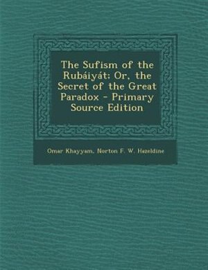 Front cover_The Sufism of the Rubßiyßt; Or, the Secret of the Great Paradox - Primary Source Edition