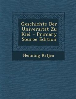 Geschichte Der UniversitSt Zu Kiel - Primary Source Edition
