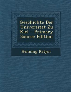 Geschichte Der UniversitSt Zu Kiel - Primary Source Edition