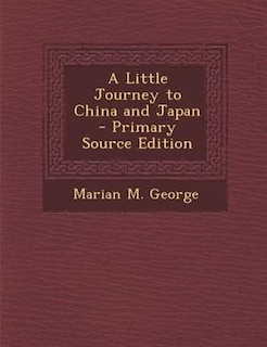 Front cover_A Little Journey to China and Japan - Primary Source Edition