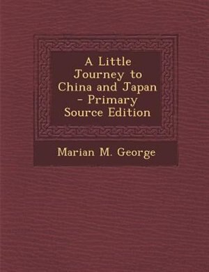 Front cover_A Little Journey to China and Japan - Primary Source Edition