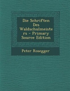 Die Schriften Des Waldschulmeisters - Primary Source Edition