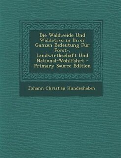 Couverture_Die Waldweide Und Waldstreu in Ihrer Ganzen Bedeutung Fnr Forst-, Landwirthschaft Und National-Wohlfahrt - Primary Source Edition