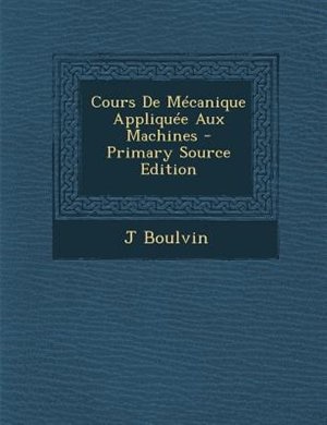 Couverture_Cours De MTcanique AppliquTe Aux Machines - Primary Source Edition