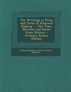 The Writings in Prose and Verse of Rudyard Kipling ...: The Years Between and Poems from History